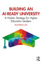 Building an AI-Ready University (A Holistic Strategy for Higher Education Leaders) by Ruopeng An, 9781041142065