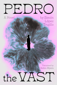 Pedro the Vast (A Novel) - 9781643757964 by Simón López Trujillo, Robin Myers, 9781643757964