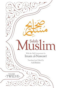 Sahih Muslim (Volume 12) (With the Full Commentary by Imam Nawawi) by Imam Abul-Husain Muslim, Adil Salahi, 9781835920183