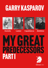 My Great Predecessors 1 (Steinitz, Lasker, Capablanca & Alekhine) by Garry Kasparov, 9781836840763