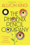 The Phoenix Pencil Company (A Novel) - 9780063394438 by Allison King, 9780063394438