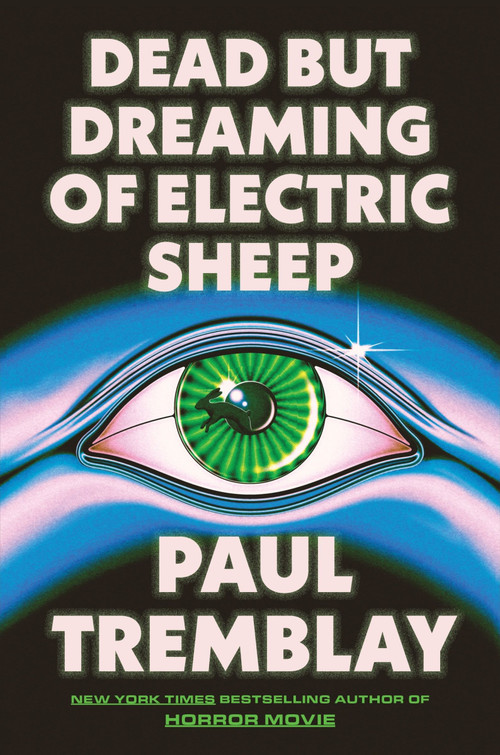 Dead but Dreaming of Electric Sheep (A Novel) by Paul Tremblay, 9780063398467