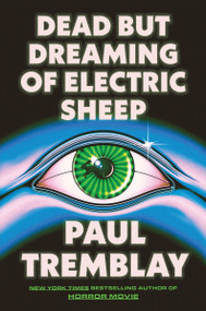Dead but Dreaming of Electric Sheep (A Novel) by Paul Tremblay, 9780063398467