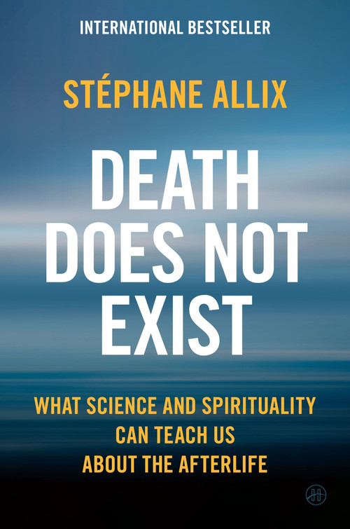 Death Does Not Exist (What Science and Spirituality Can Teach Us About the Afterlife) by Stéphane Allix, Gretchen Schmid, 9780063428041