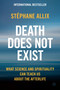 Death Does Not Exist (What Science and Spirituality Can Teach Us About the Afterlife) by Stéphane Allix, Gretchen Schmid, 9780063428041