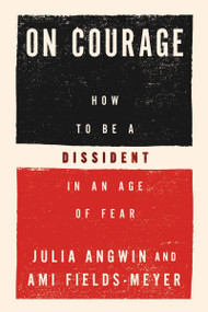 On Courage (How to Be a Dissident in an Age of Fear) by Julia Angwin, Ami Fields-Meyer, 9780063491946