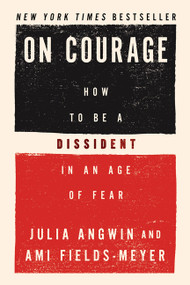 On Courage (How to Be a Dissident in an Age of Fear) by Julia Angwin, Ami Fields-Meyer, 9780063491946
