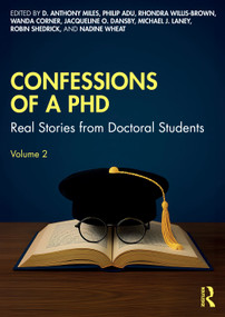 Confessions of a PhD (Real Stories from Doctoral Students, Volume 2) by D. Anthony Miles, Philip Adu, Rhondra Willis-Brown, Wanda Corner, Jacqueline O. Dansby, Michael J. Laney, Robin Shedrick, Nadine Wheat, 9781041023692