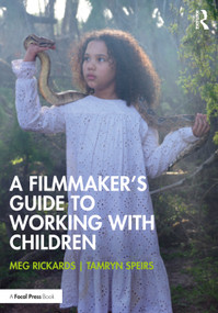 A Filmmaker's Guide to Working with Children by Meg Rickards, Tamryn Speirs, 9781032953298