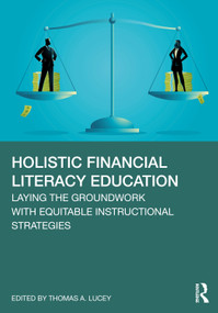 Holistic Financial Literacy Education (Laying the Groundwork with Equitable Instructional Strategies) by Thomas A. Lucey, 9781032967561