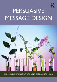 Persuasive Message Design by Nancy Grant Harrington, Katharine J. Head, 9781032588278
