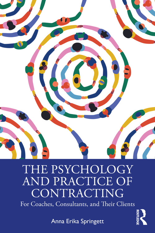 The Psychology and Practice of Contracting (For Coaches, Consultants, and Their Clients) by Anna Erika Springett, 9781032943503