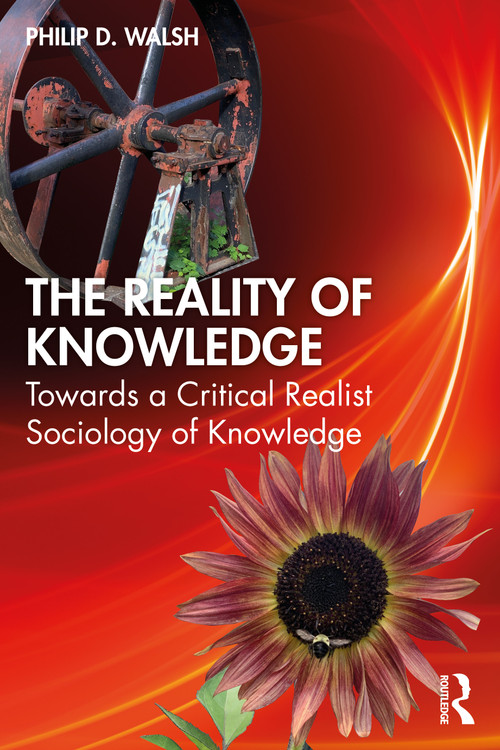 The Reality of Knowledge (Towards a Critical Realist Sociology of Knowledge) by Philip D. Walsh, 9781032156323