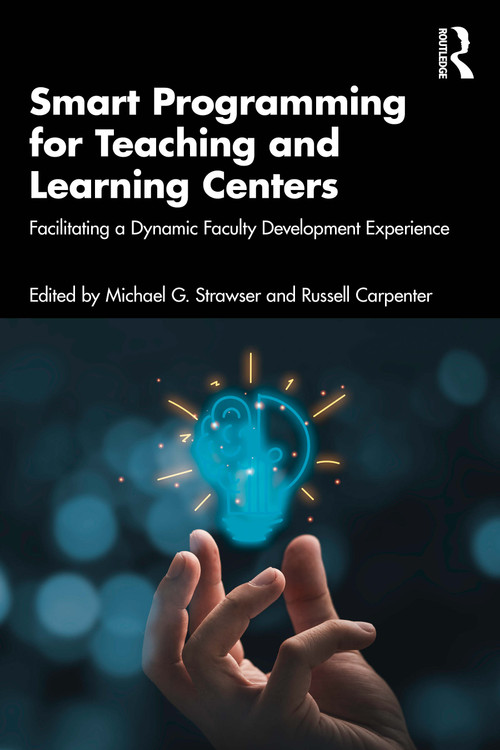 Smart Programming for Teaching and Learning Centers (Facilitating a Dynamic Faculty Development Experience) by Michael G. Strawser, Russell Carpenter, 9781032956640