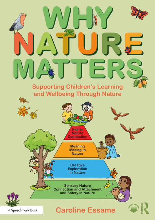 Why Nature Matters (Supporting Children's Learning and Wellbeing Through Nature) by Caroline Essame, 9781032899206
