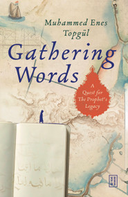 Gathering Words (A Quest for the Prophet's Legacy) by Muhammed Enes Topgül, Muhammed Enes Topgül, 9786255998323