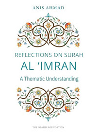 Reflections on Surah al Imran (A Thematic Understanding) by Anis Ahmad, 9780860379935