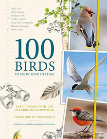 100 Birds to See in Your Lifetime (The Ultimate Wish-list for Birders Everywhere) by David Chandler, Dominic Couzens, Nick Baker, 9781787392441