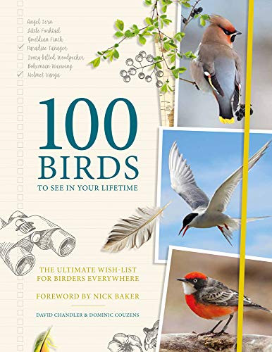100 Birds to See in Your Lifetime (The Ultimate Wish-list for Birders Everywhere) by David Chandler, Dominic Couzens, Nick Baker, 9781787392441