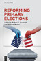 Reforming Primary Elections (Voters, Campaigns, and the Future of Congressional Politics) by Robert G. Boatright, Richard Barton, 9783111659855