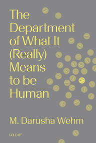 The Department of What It (Really) Means to Be Human by M. Darusha Wehm, 9781915983466