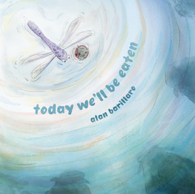 Today We'll Be Eaten by Alan Barillaro, Alan Barillaro, 9798217004362