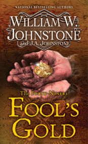Fool's Gold (A Novel of the Gold Rush) by William W. Johnstone, J.A. Johnstone, 9780786050758