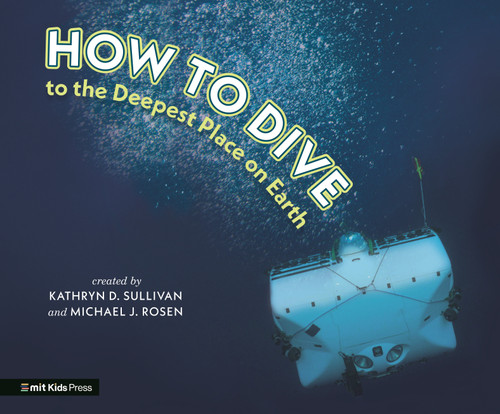 How to Dive to the Deepest Place on Earth by Kathryn D. Sullivan, Michael J. Rosen, Michael J. Rosen, 9781536236361