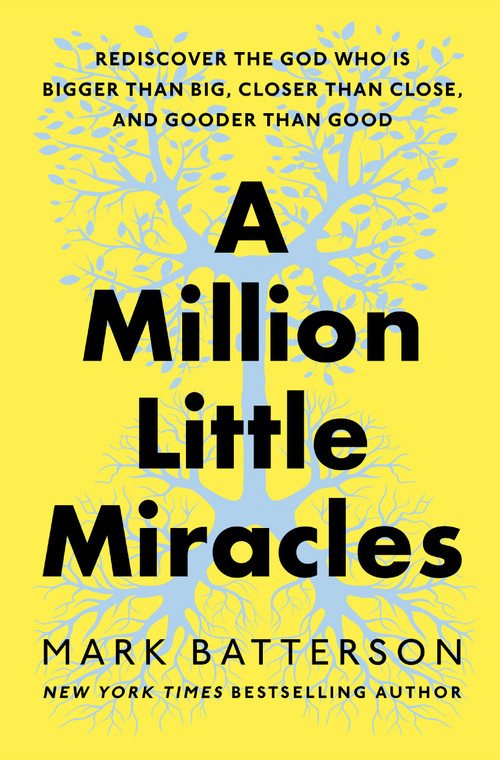 A Million Little Miracles (Rediscover the God Who Is Bigger Than Big, Closer Than Close, and Gooder Than Good) - 9780593192832 by Mark Batterson, 9780593192832