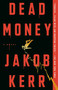 Dead Money (A Novel) - 9780593726723 by Jakob Kerr, 9780593726723