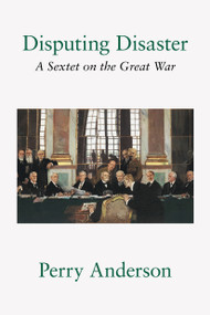 Disputing Disaster (A Sextet on the Great War) - 9781804298015 by Perry Anderson