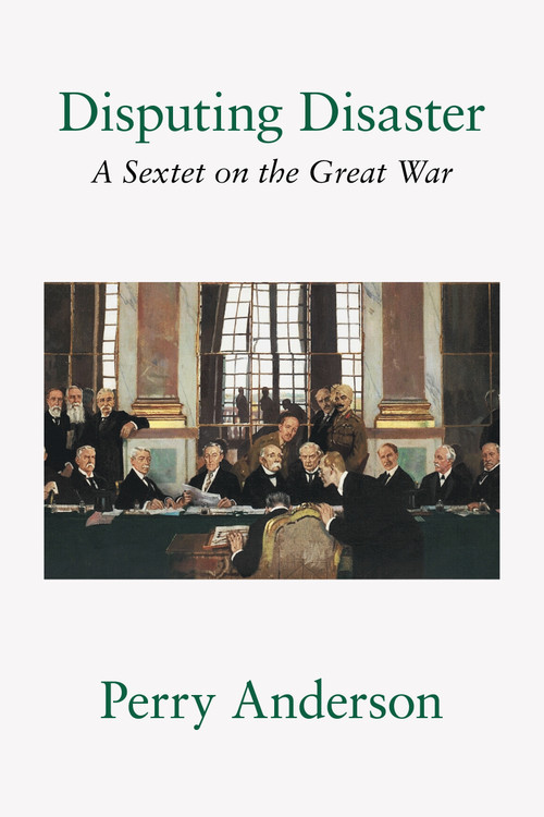 Disputing Disaster (A Sextet on the Great War) - 9781804298015 by Perry Anderson