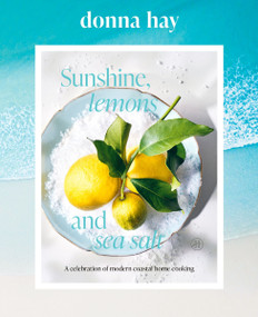 Sunshine, Lemons and Sea Salt (A Celebration of Modern Coastal Home Cooking) by Donna Hay, 9780063514164