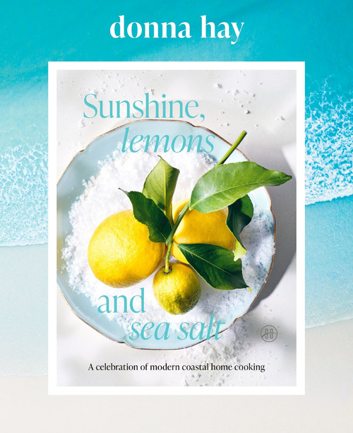 Sunshine, Lemons and Sea Salt (A Celebration of Modern Coastal Home Cooking) by Donna Hay, 9780063514164