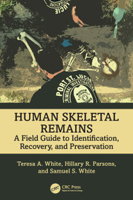 Human Skeletal Remains (A Field Guide to Identification, Recovery, and Preservation) by Teresa A. White, Hillary R. Parsons, Samuel S. White, 9781032621951