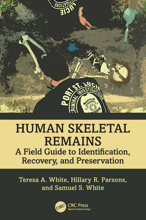 Human Skeletal Remains (A Field Guide to Identification, Recovery, and Preservation) by Teresa A. White, Hillary R. Parsons, Samuel S. White, 9781032621951