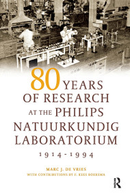 80 Years of Research at the Philips Natuurkundig Laboratorium (1914-1994) (The Role of the Nat. Lab. at Philips) by Jan Korsten, Marc de Vries, 9789085550518