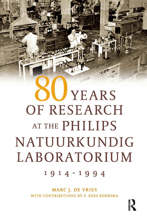 80 Years of Research at the Philips Natuurkundig Laboratorium (1914-1994) (The Role of the Nat. Lab. at Philips) by Jan Korsten, Marc de Vries, 9789085550518