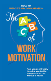 The ABC of Work Motivation (How to Energize Any Organization) by Anja van den Broeck, Hermina van Coillie, Jacques Forest, Marcus B. Muller, 9789048562732
