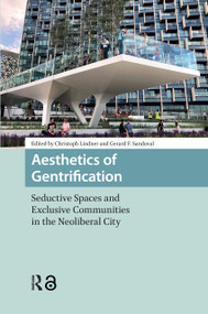 Aesthetics of Gentrification (Seductive Spaces and Exclusive Communities in the Neoliberal City) by Christoph Lindner, Gerard Sandoval, 9781041175308