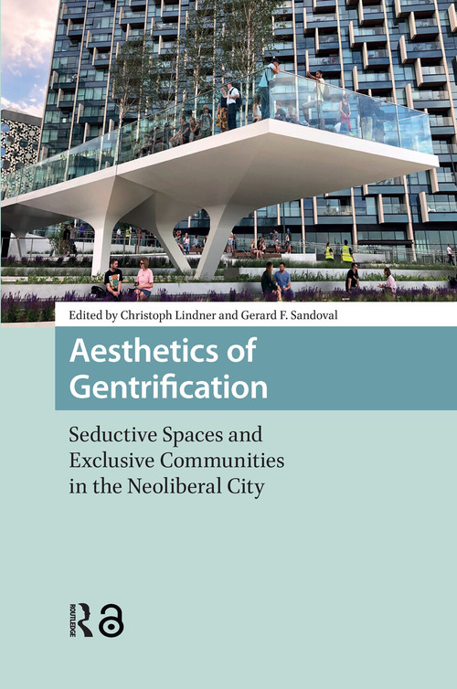 Aesthetics of Gentrification (Seductive Spaces and Exclusive Communities in the Neoliberal City) by Christoph Lindner, Gerard Sandoval, 9781041175308