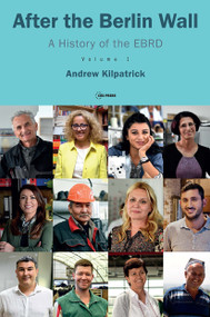 After the Berlin Wall (A History of the EBRD, Volume 1) by Andrew Kilpatrick, 9789633863848