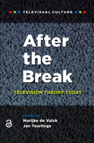 After the Break (Television Theory Today) by Marijke de Valck, Jan Teurlings, 9789089645227