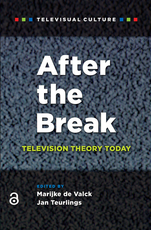 After the Break (Television Theory Today) by Marijke de Valck, Jan Teurlings, 9789089645227