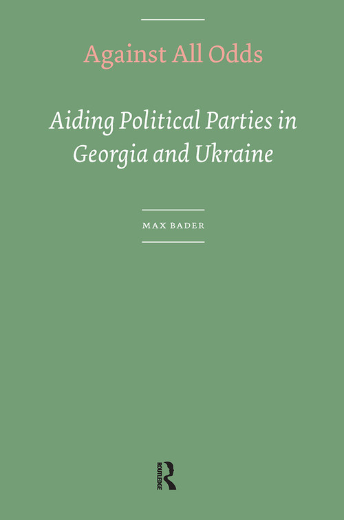 Against All Odds (Aiding Political Parties in Georgia and Ukraine) by Max Bader, 9789056296315