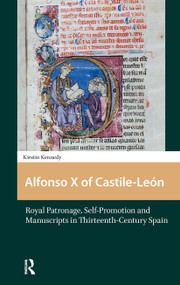 Alfonso X of Castile-León (Royal Patronage, Self-Promotion and Manuscripts in Thirteenth-century Spain) by Kirstin Kennedy, 9781041175438