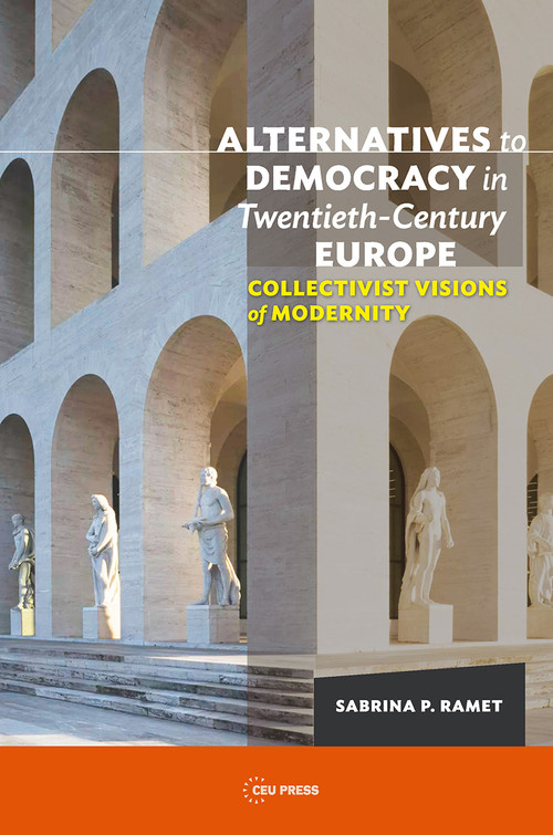 Alternatives to Democracy in Twentieth-Century Europe (Collectivist Visions of Modernity) by Sabrina P. Ramet, 9789633863183