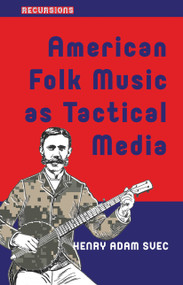 American Folk Music as Tactical Media by Henry Adam Svec, 9781041175476