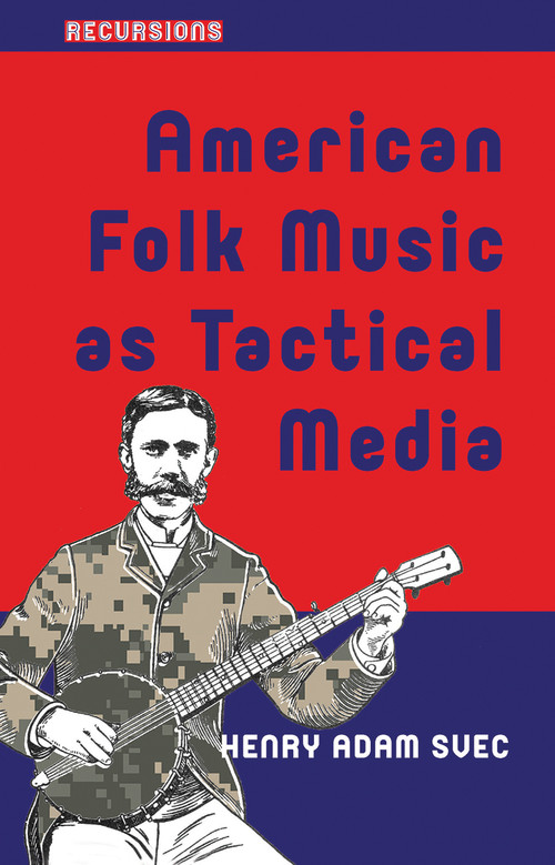 American Folk Music as Tactical Media by Henry Adam Svec, 9781041175476