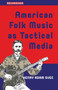 American Folk Music as Tactical Media by Henry Adam Svec, 9781041175476